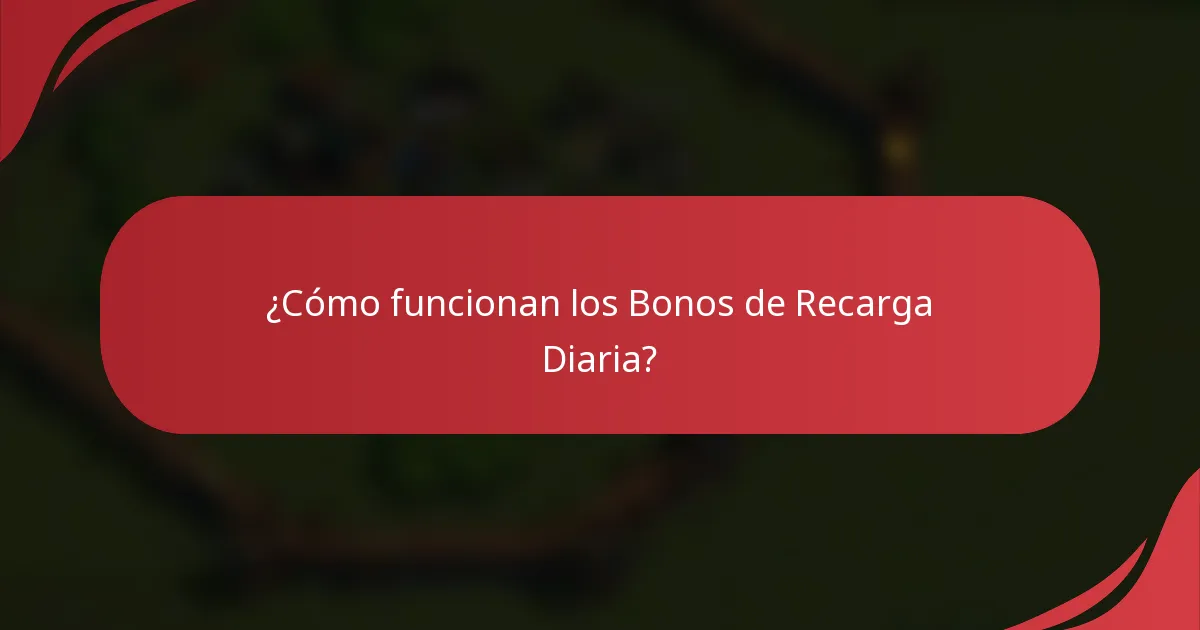 ¿Cómo funcionan los Bonos de Recarga Diaria?