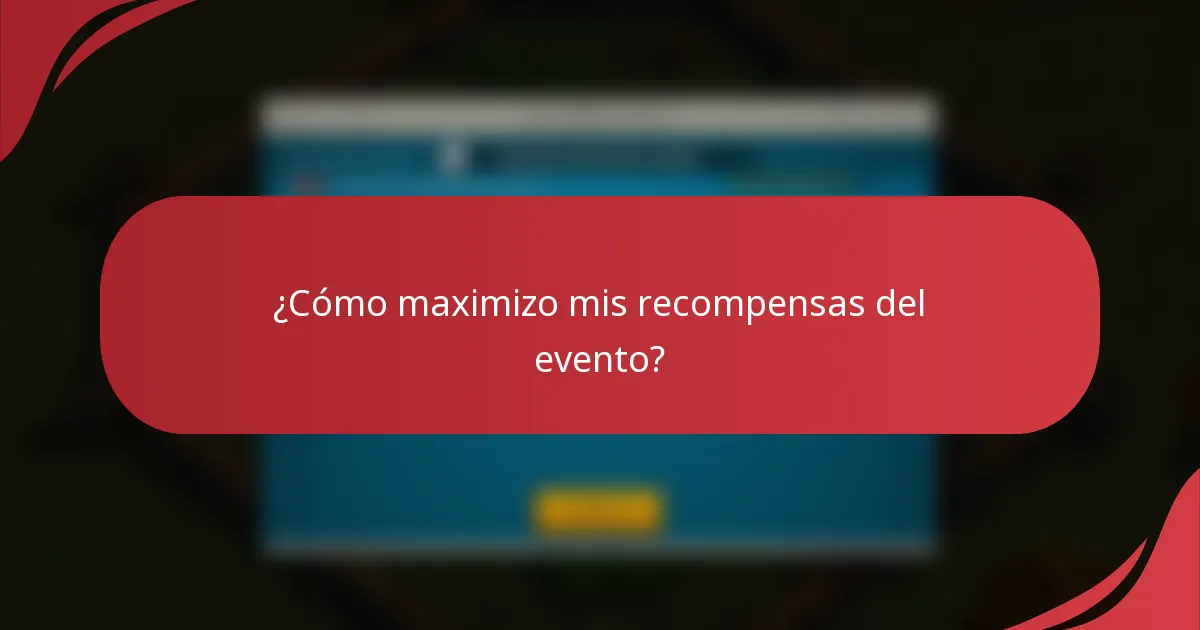 ¿Cómo maximizo mis recompensas del evento?