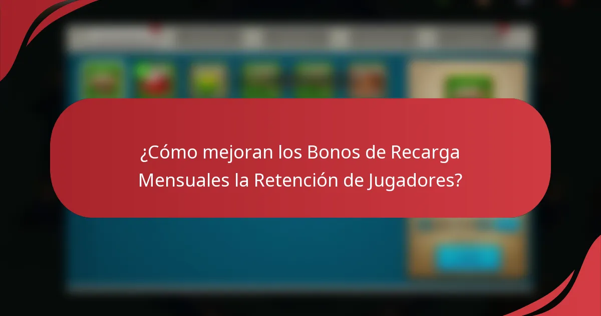 ¿Cómo mejoran los Bonos de Recarga Mensuales la Retención de Jugadores?