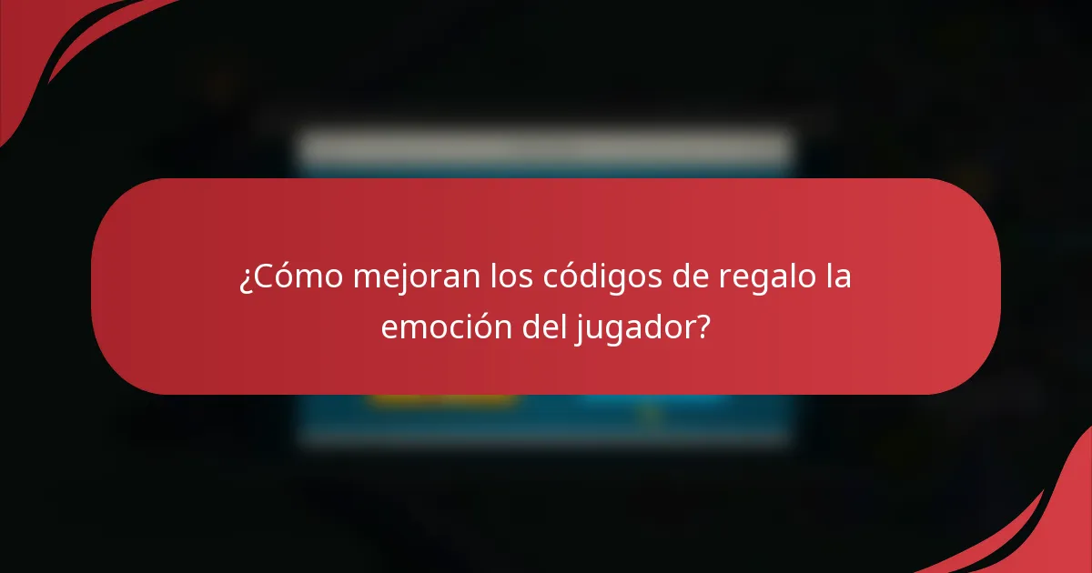 ¿Cómo mejoran los códigos de regalo la emoción del jugador?