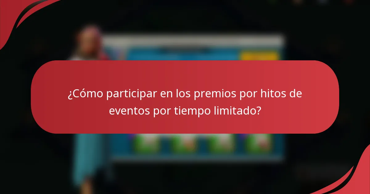 ¿Cómo participar en los premios por hitos de eventos por tiempo limitado?