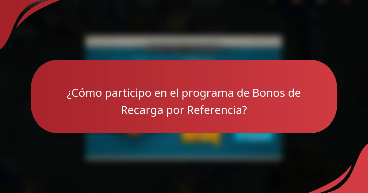 ¿Cómo participo en el programa de Bonos de Recarga por Referencia?