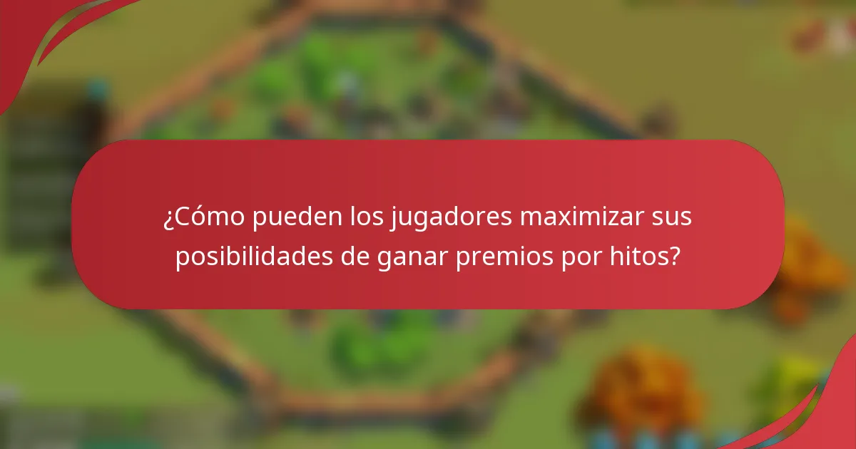 ¿Cómo pueden los jugadores maximizar sus posibilidades de ganar premios por hitos?