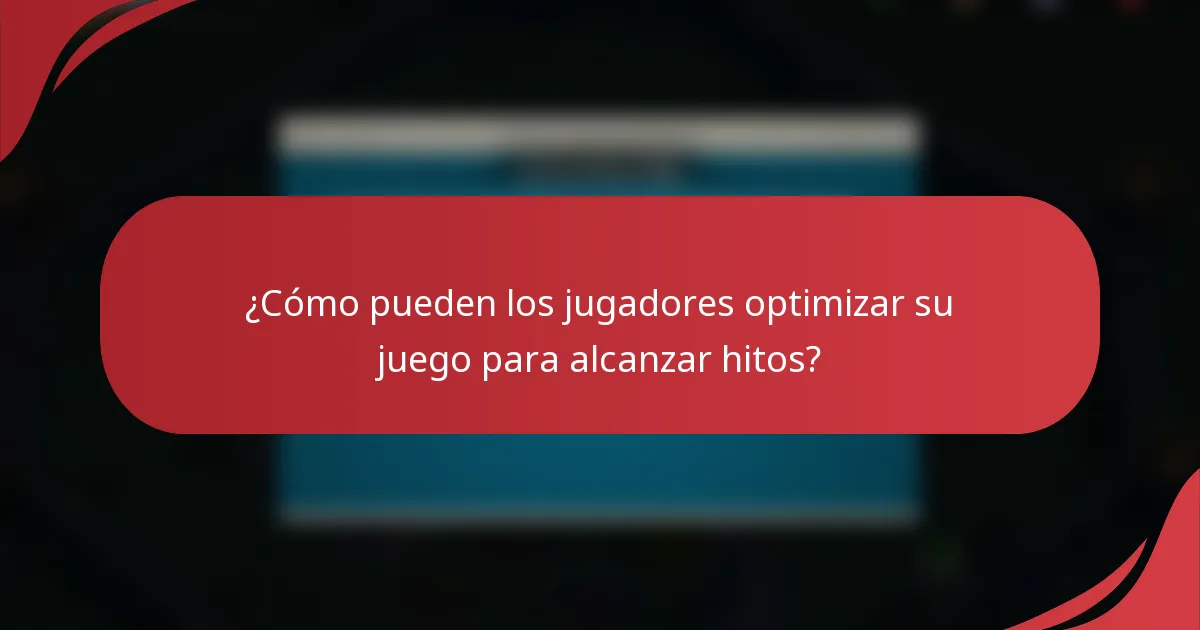 ¿Cómo pueden los jugadores optimizar su juego para alcanzar hitos?