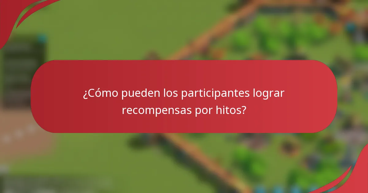 ¿Cómo pueden los participantes lograr recompensas por hitos?
