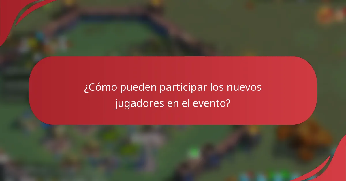 ¿Cómo pueden participar los nuevos jugadores en el evento?