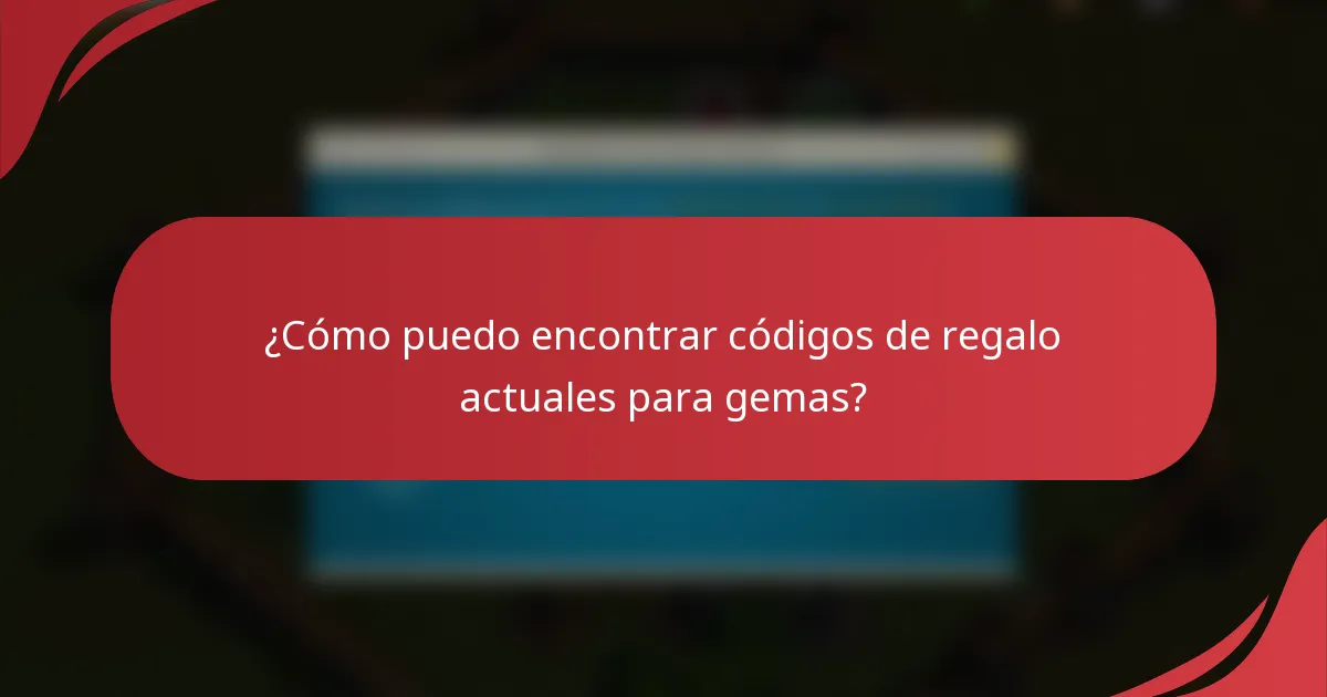 ¿Cómo puedo encontrar códigos de regalo actuales para gemas?