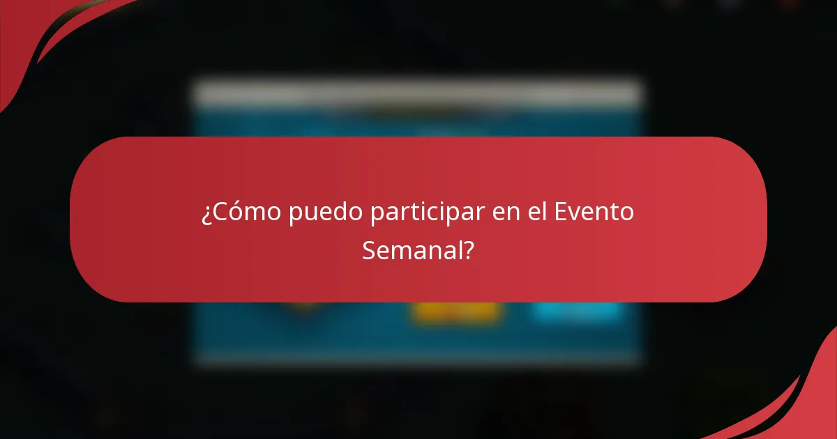 ¿Cómo puedo participar en el Evento Semanal?