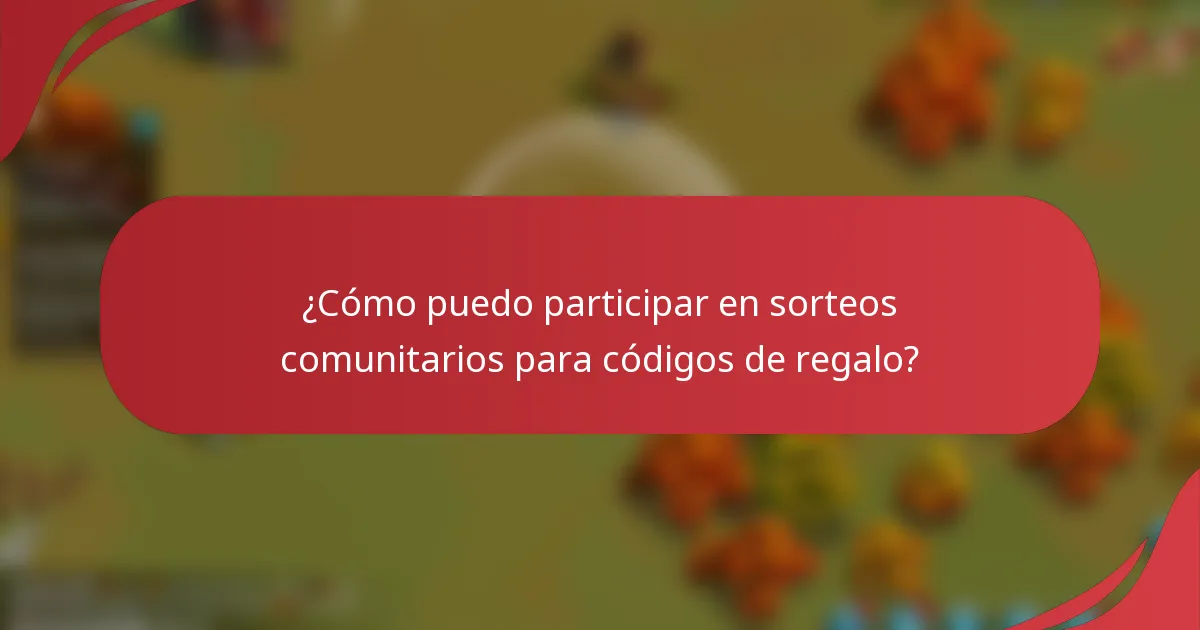 ¿Cómo puedo participar en sorteos comunitarios para códigos de regalo?