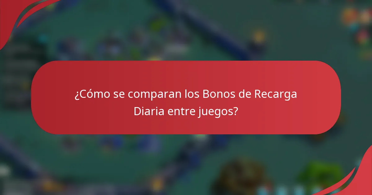 ¿Cómo se comparan los Bonos de Recarga Diaria entre juegos?