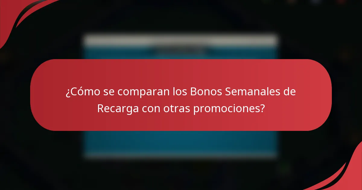 ¿Cómo se comparan los Bonos Semanales de Recarga con otras promociones?