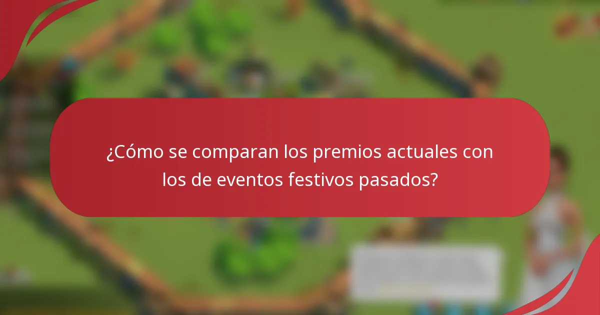 ¿Cómo se comparan los premios actuales con los de eventos festivos pasados?