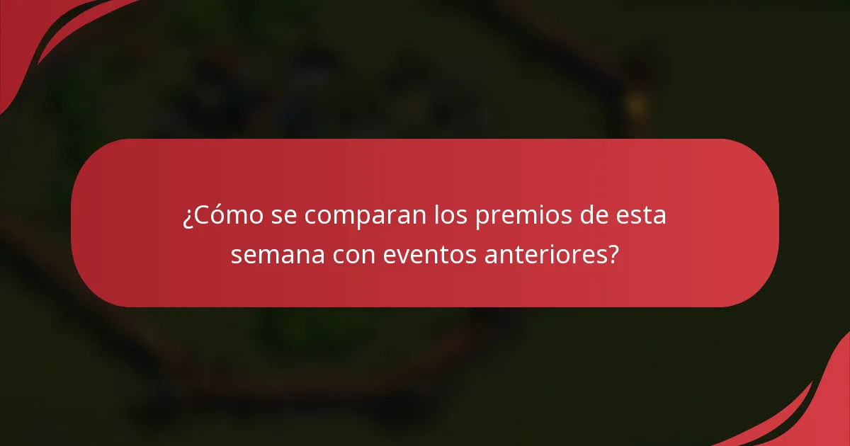 ¿Cómo se comparan los premios de esta semana con eventos anteriores?