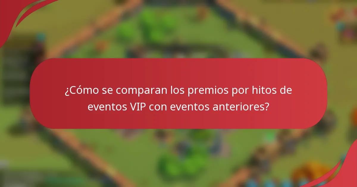 ¿Cómo se comparan los premios por hitos de eventos VIP con eventos anteriores?