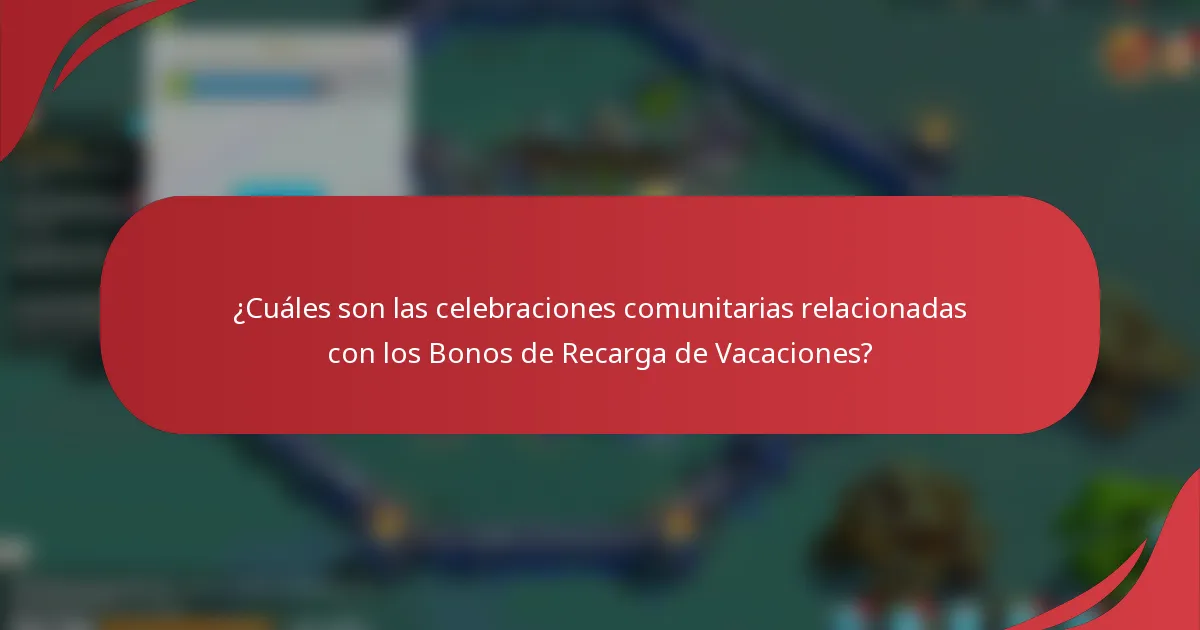 ¿Cuáles son las celebraciones comunitarias relacionadas con los Bonos de Recarga de Vacaciones?