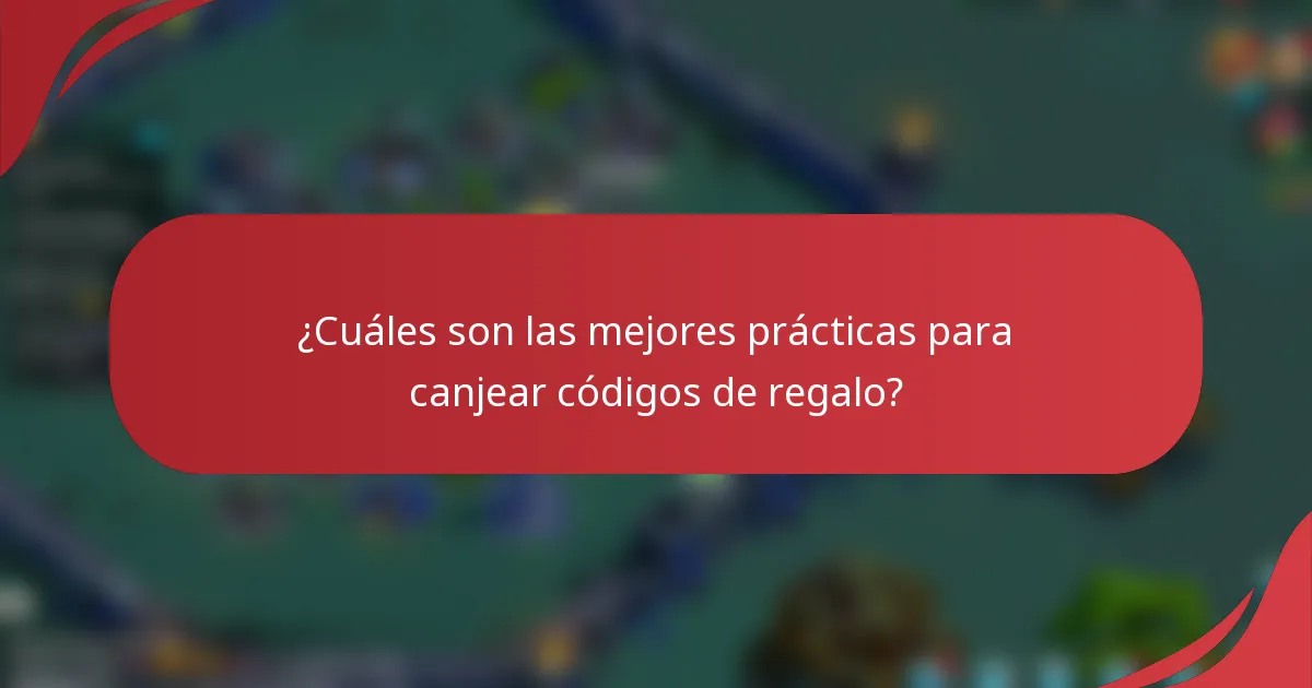 ¿Cuáles son las mejores prácticas para canjear códigos de regalo?