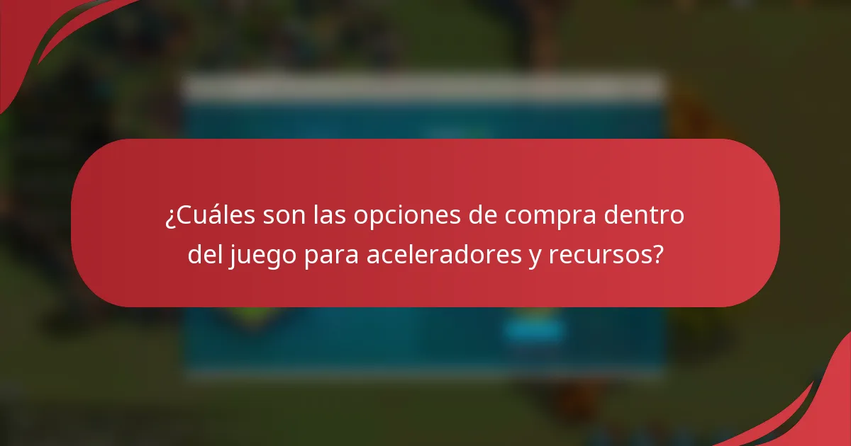 ¿Cuáles son las opciones de compra dentro del juego para aceleradores y recursos?