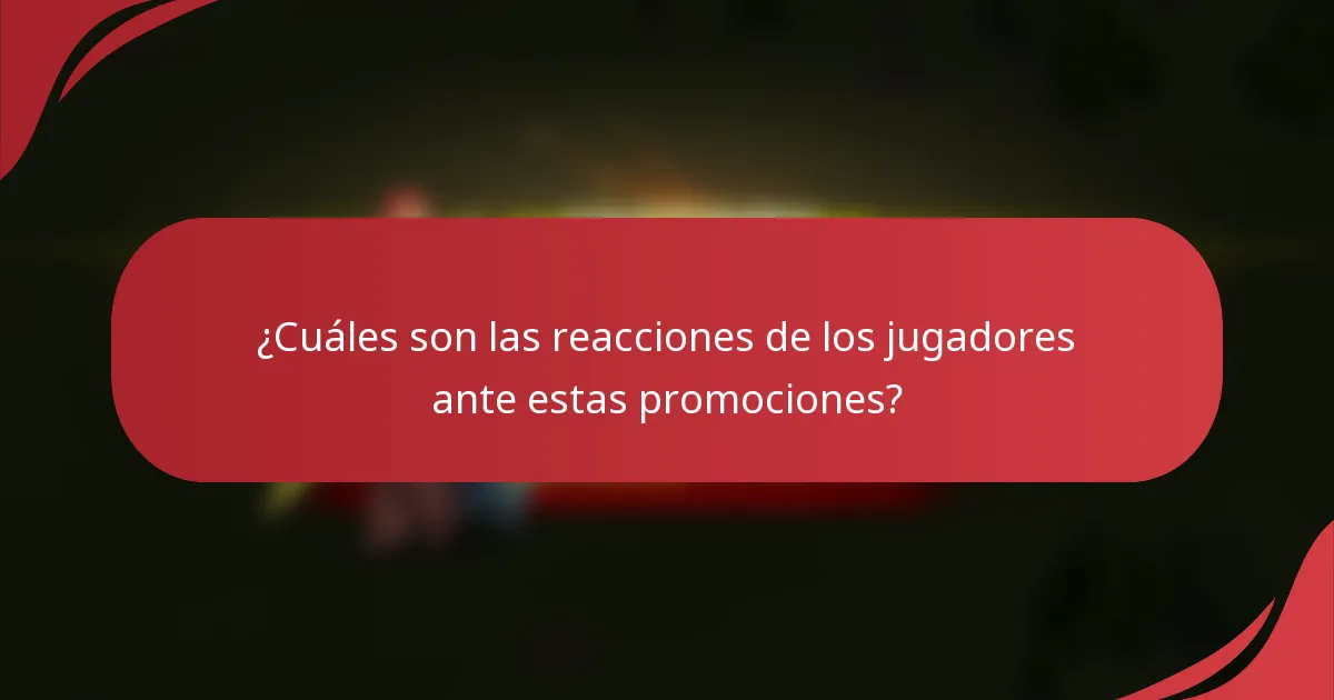 ¿Cuáles son las reacciones de los jugadores ante estas promociones?