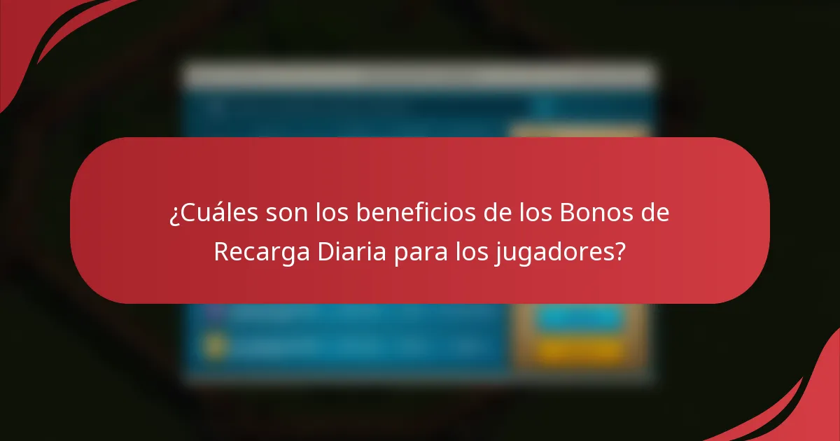 ¿Cuáles son los beneficios de los Bonos de Recarga Diaria para los jugadores?