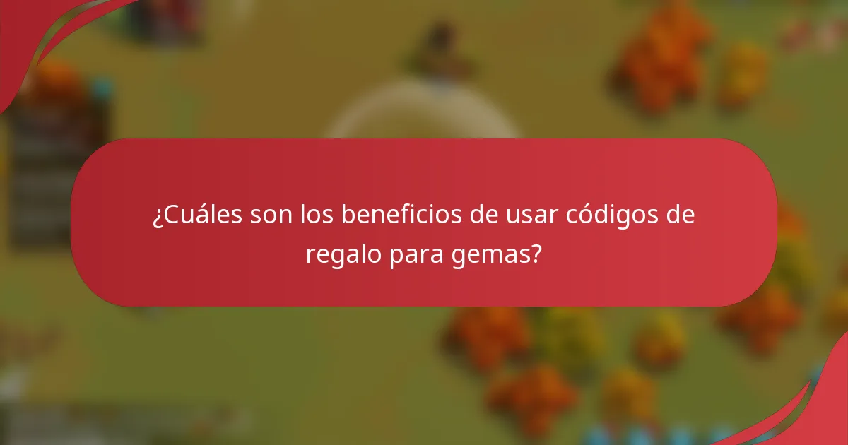 ¿Cuáles son los beneficios de usar códigos de regalo para gemas?