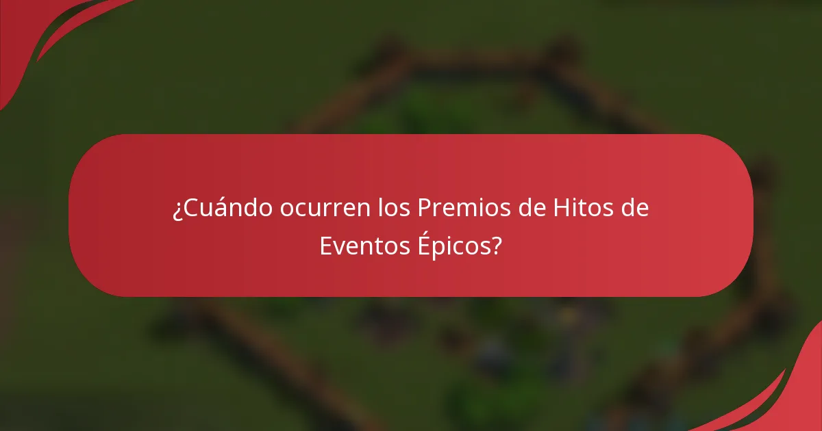 ¿Cuándo ocurren los Premios de Hitos de Eventos Épicos?