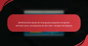 Bonificaciones épicas de recarga para paquetes de gemas: artículos raros, recompensas de alto valor, ventajas estratégicas