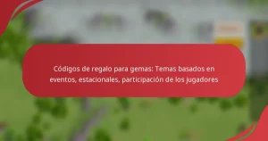 Códigos de regalo para gemas: Temas basados en eventos, estacionales, participación de los jugadores