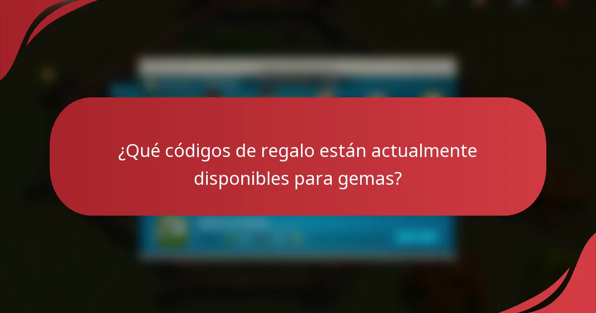 ¿Qué códigos de regalo están actualmente disponibles para gemas?
