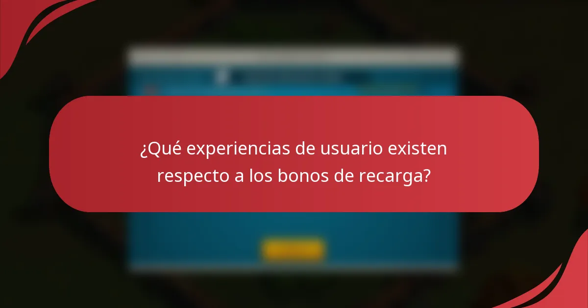 ¿Qué experiencias de usuario existen respecto a los bonos de recarga?