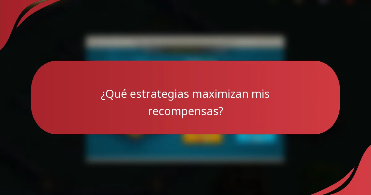 ¿Qué estrategias maximizan mis recompensas?