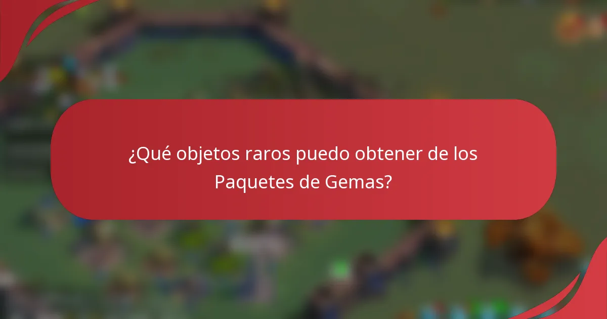 ¿Qué objetos raros puedo obtener de los Paquetes de Gemas?