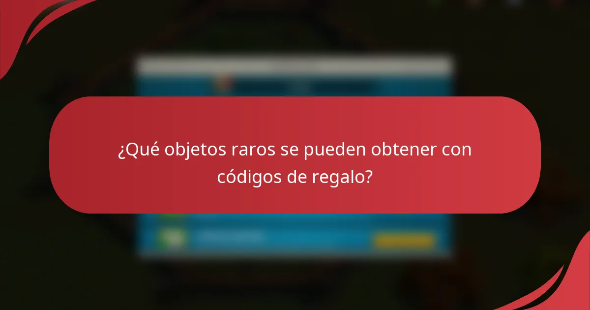 ¿Qué objetos raros se pueden obtener con códigos de regalo?