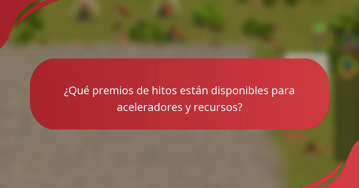 ¿Qué premios de hitos están disponibles para aceleradores y recursos?