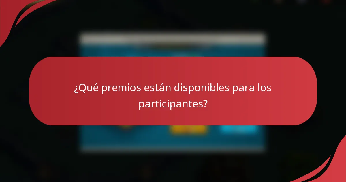 ¿Qué premios están disponibles para los participantes?