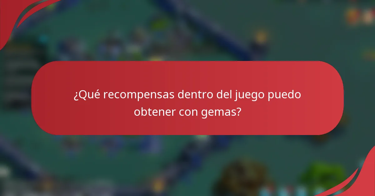 ¿Qué recompensas dentro del juego puedo obtener con gemas?