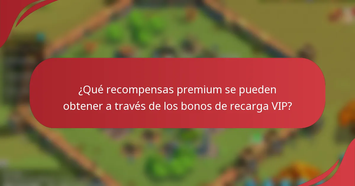 ¿Qué recompensas premium se pueden obtener a través de los bonos de recarga VIP?