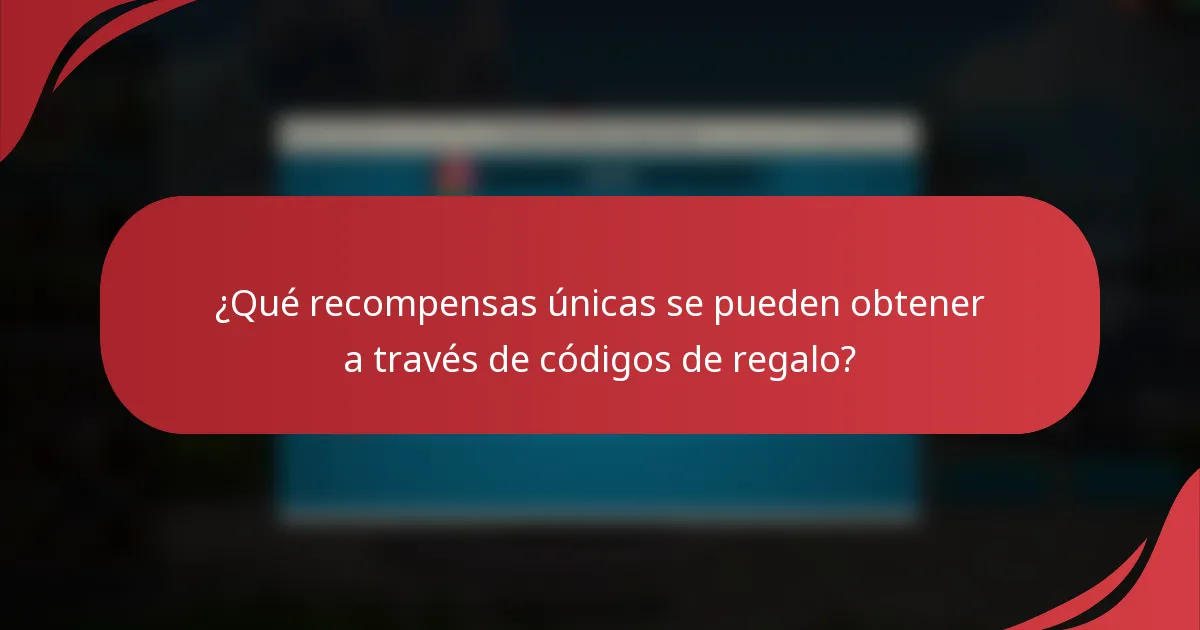 ¿Qué recompensas únicas se pueden obtener a través de códigos de regalo?